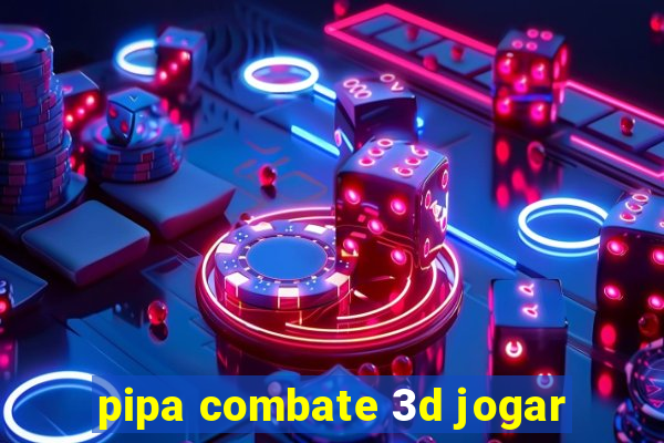 pipa combate 3d jogar